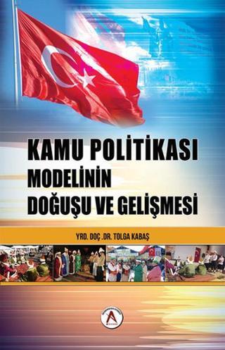 Türk Kamu Politikası Modelinin Doğuşu ve Gelişimi - Tolga Kabaş - Akademisyen Kitabevi
