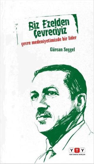 Biz Ezelden Çevreciyiz - Gürcan Seçgel - Yeni Türkiye Yayınları (YTY)