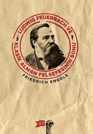 Ludwig Feuerbach ve Klasik Alman Felsefesinin Sonu - Friedrich Engels - Altıkırkbeş Basın Yayın