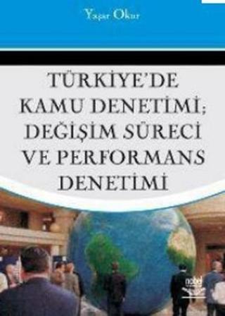 Türkiye'de Kamu Denetimi; Değişim Süreci ve Performans Denetimi - Yaşar Okur - Nobel Akademik Yayıncılık