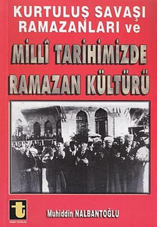 Kurtuluş Savaşı Ramazanları ve Milli Tarihimizde Ramazan Kültürü - Muhiddin Nalbantoğlu - Toker Yayınları