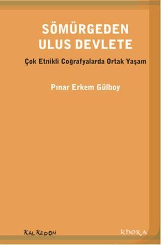 Sömürgeden Ulus Devlete - Pınar Erkem Gülboy - Kalkedon