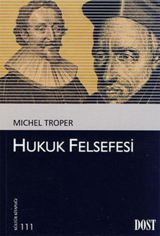 Hukuk Felsefesi - Michel Troper - Dost Kitabevi