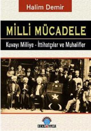 Milli Mücadele - Kuvay-ı Milliye - İttihatçılar ve Muhalifler Halim Demir Ozan Yayıncılık