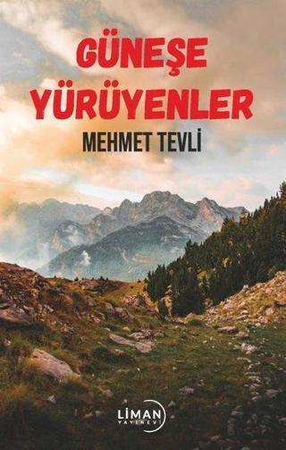 Güneşe Yürüyenler - Mehmet Tevli - Liman Yayınevi