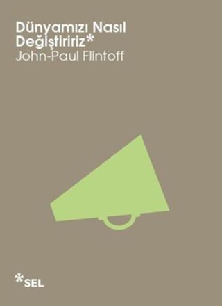 Dünyamızı Nasıl Değiştiririz - John Paul Flintoff - Sel Yayıncılık