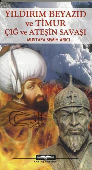 Yıldırım Beyazid ve Timur - Mustafa Semih Arıcı - Kastaş Yayınları