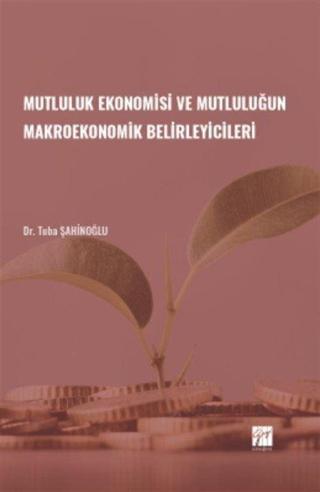 Mutluluk Ekonomisi ve Mutluluğun Makroekonomik Belirleyicileri - Gazi Kitabevi