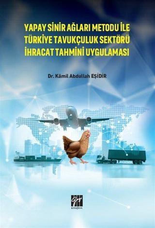 Yapay Sinir Ağları Metodu İle Türkiye Tavukçuluk Sektörü İhracat Tahmini Uygulaması - Gazi Kitabevi