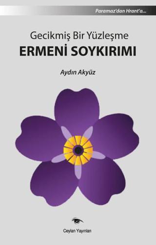 Gecikmiş Bir Yüzleşme Ermeni Soykırımı - Aydın Akyüz - Ceylan Yayıncılık