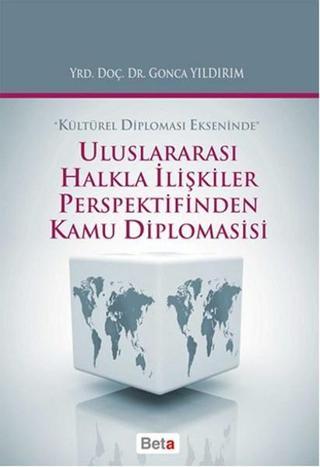 Uluslararası Halkla İlişkiler Perspektifinden Kamu Diplomasisi - Gonca Yıldırım - Beta Yayınları