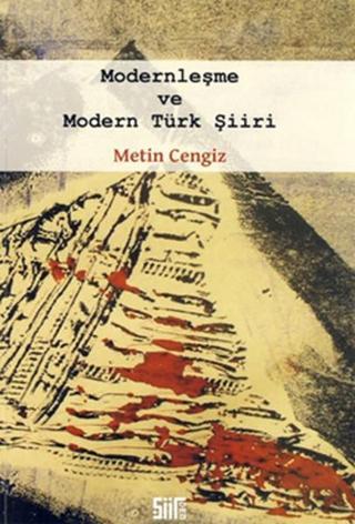 Modernleşme ve Modern Türk Şiiri - Metin Cengiz - Şiirden Yayınları