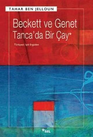 Beckett ve Genet Tanca'da Bir Çay - Tahar Ben Jelloun - Sel Yayıncılık
