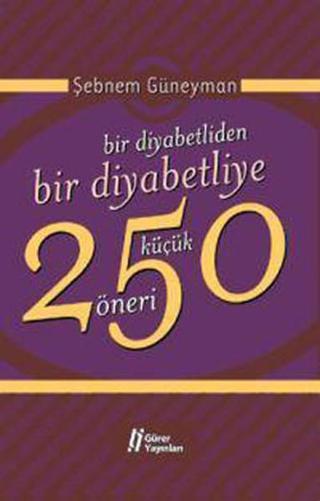 Bir Diyabetliden Bir Diyabetliye 250 Küçük Öneri - Şebnem Güneyman - Gürer Yayınları