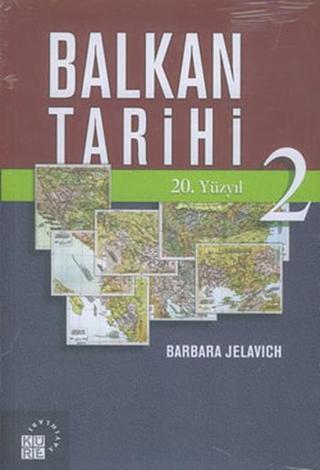 Balkan Tarihi 2: 20. Yüzyıl - Barbara Jelavich - Küre Yayınları