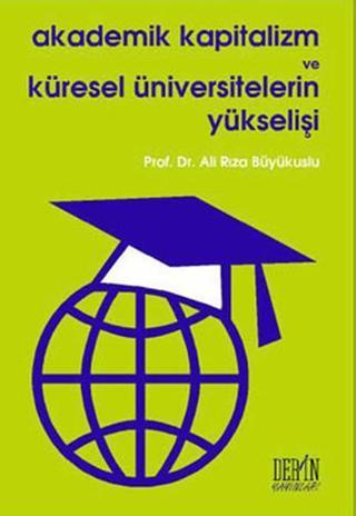 Akademik Kapitalizm ve Küresel Üniversitelerin Yükselişi - Ali Rıza Büyükuslu - Derin Yayınları