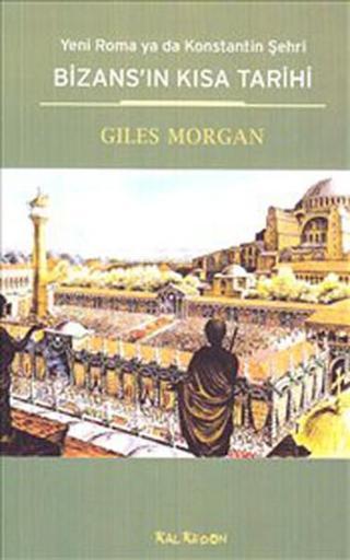 Bizans'ın Kısa Tarihi - Giles Morgan - Kalkedon