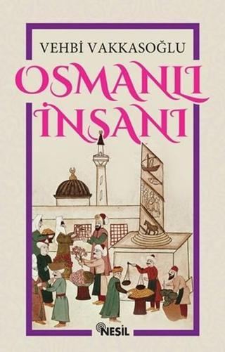 Osmanlı İnsanı - Vehbi Vakkasoğlu - Nesil Yayınları