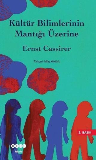 Kültür Bilimlerinin Mantığı Üzerine - Ernst Cassirer - Hece Yayınları