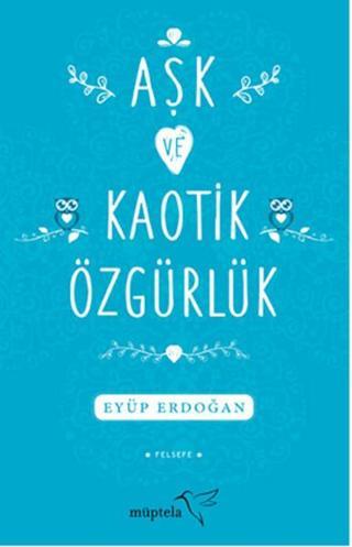Aşk ve Kaotik Özgürlük - Eyüp Erdoğan - Müptela Yayınları