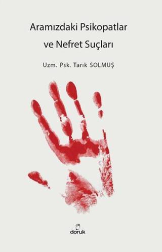 Aramızdaki Psikopatlar ve Nefret Suçluları - Tarık Solmuş - Doruk Yayınları
