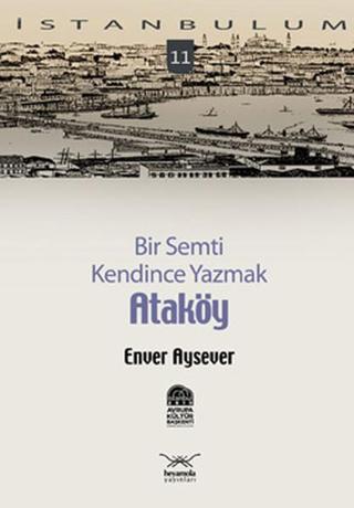 Bir Semti Kendince Yazmak - Ataköy - Enver Aysever - Heyamola Yayınları