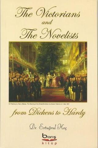 The Victorians and The Novelists from Dickens to Hardy - Ertuğrul Koç - Barış Platin