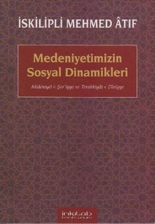 Medeniyetimizin Sosyal Dinamikleri - İskilipli Mehmet Atıf - İnkılab Yayınları