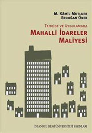 Teoride ve Uygulamada Mahalli İdareler Maliyesi - Erdoğan Öner - İstanbul Bilgi Üniv.Yayınları