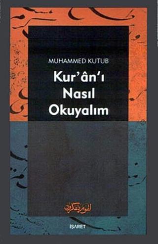 Kur'an'ı Nasıl Okuyalım - Muhammed Kutub - İşaret Yayınları