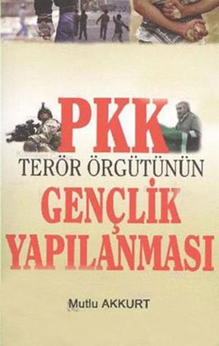 PKK Terör Örgütünün Gençlik Yapılanması - Mutlu Akkurt - IQ Kültür Sanat Yayıncılık