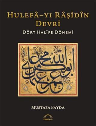 Hulefa-yı Raşidin Devri - Mustafa Fayda - Kubbealtı Neşriyatı