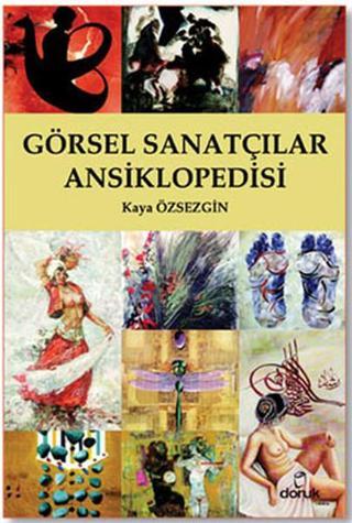 Görsel Sanatçılar Ansiklopedisi - Kaya Özsezgin - Doruk Yayınları