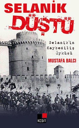 Selanik Düştü - Mustafa Balcı - Kesit Yayınları