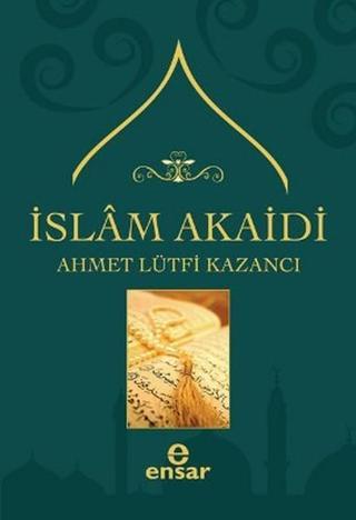 İslam Akaidi - Lütfi Kazancı - Ensar Neşriyat