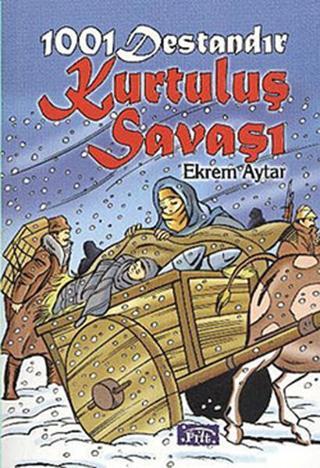 1001 Destandır Kurtuluş Savaşı - Ekrem Aytar - Parıltı Yayınları
