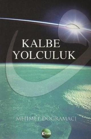 Kalbe Yolculuk - Mehmet Doğramacı - Kitsan Yayınevi