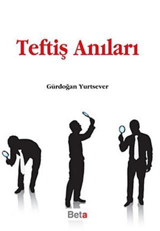 Teftiş Anıları - Gürdoğan Yurtsever - Beta Yayınları