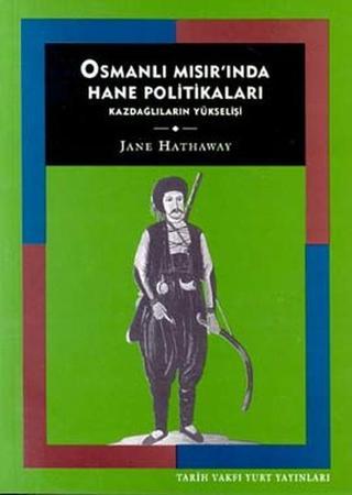 Osmanlı Mısır'ında Hane PolitikalarıKazdağlıların Yükselişi - Jane Hathaway - Tarih Vakfı Yurt Yayınları