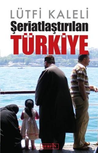 Şeriatlaştırılan Türkiye - Lütfi Kaleli - Berfin Yayınları