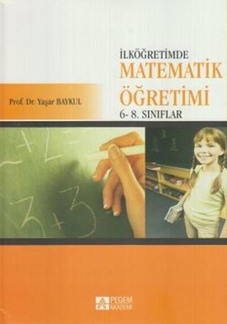 İlköğretimde Matematik Öğretimi 6 - 8. Sınıflar Yaşar Baykul Pegem Akademi Yayıncılık
