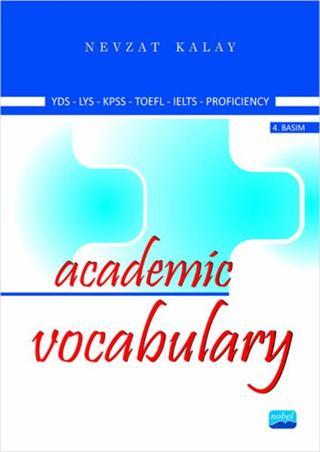 Academic Vocabulary KPDS-ÜDS-LYS-TOFL-IELTS-Proficiency - Nevzat Kalay - Nobel Akademik Yayıncılık