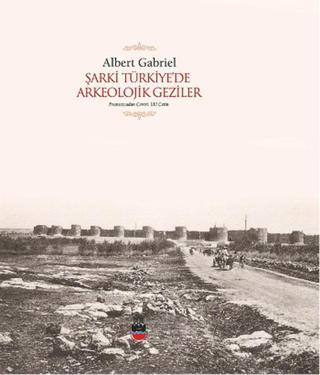 Şarki Türkiye'de Arkeolojik Geziler - Albert Gabriel - Dipnot