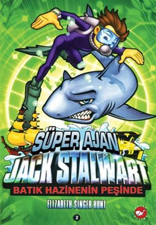 Süper Ajan Jack Stalwart 2- Batık Hazinenin Sırrı - Elizabeth Singer Hunt - Beyaz Balina Yayınları