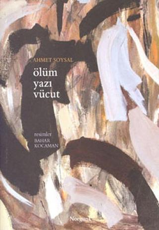 Ölüm Yazı Vücut - Ahmet Soysal - Norgunk Yayıncılık
