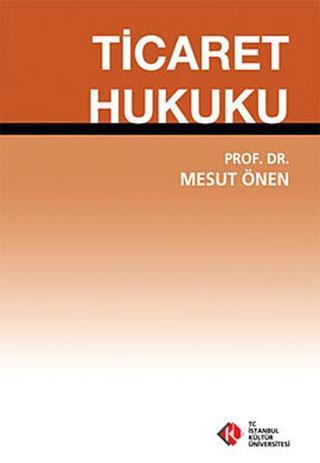 Ticaret Hukuku - Mesut Önen - İstanbul Kültür Üniversitesi