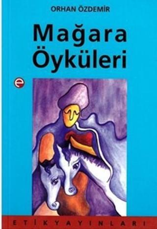 Mağara Öyküleri - Orhan Özdemir - Etik Yayınları