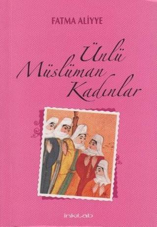 Ünlü Müslüman Kadınlar - Fatma Aliyye - İnkılab Yayınları