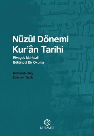 Nüzul Dönemi Kur'an Tarihi: Rivayet Merkezli Bütüncül Bir Okuma - Mehmet Dağ - Kuramer