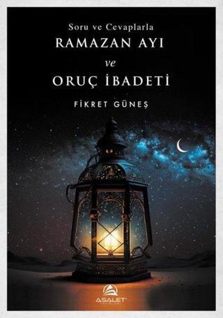 Soru ve Cevaplarla Ramazan Ayı ve Oruç İbadeti - Fikret Güneş - Asalet Yayınları